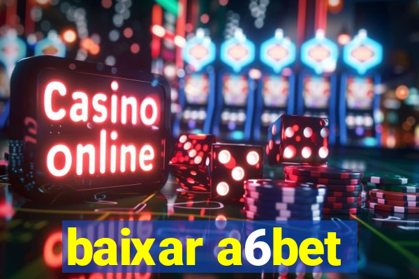 baixar a6bet